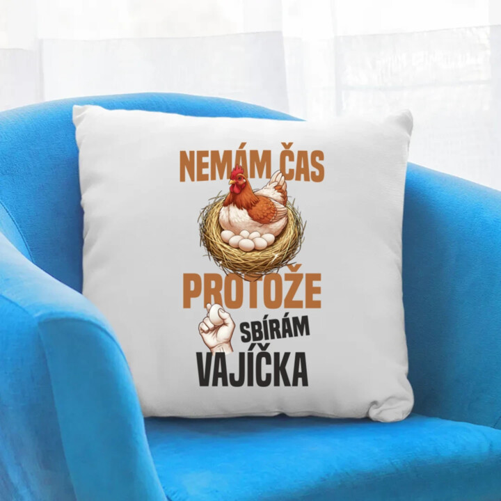 Nemám čas, protože sbírám vajíčka - polštář s potiskem