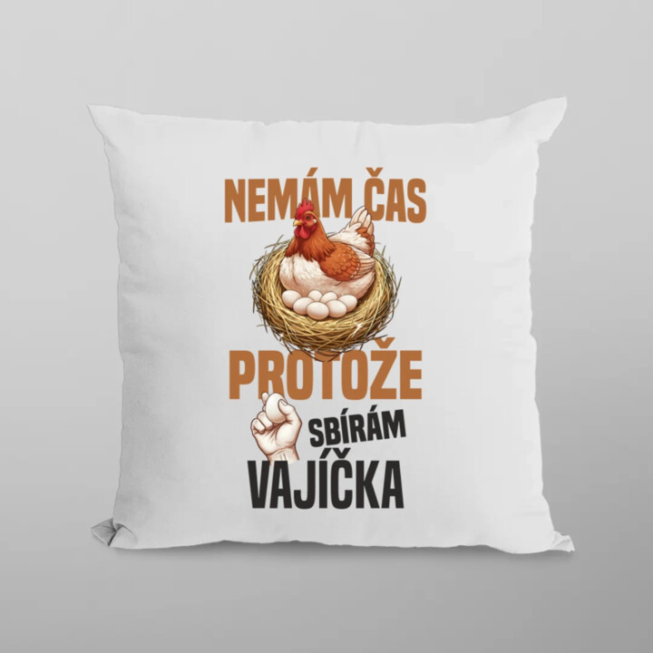 Nemám čas, protože sbírám vajíčka - polštář s potiskem