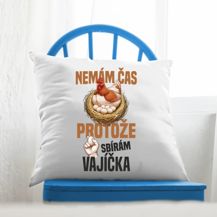 Nemám čas, protože sbírám vajíčka - polštář s potiskem