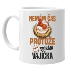 Nemám čas, protože sbírám vajíčka - hrnek s potiskem