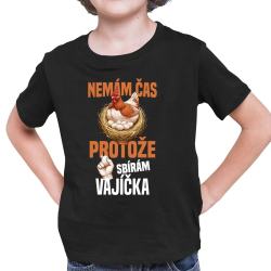 Nemám čas, protože sbírám vajíčka - dětské tričko s potiskem