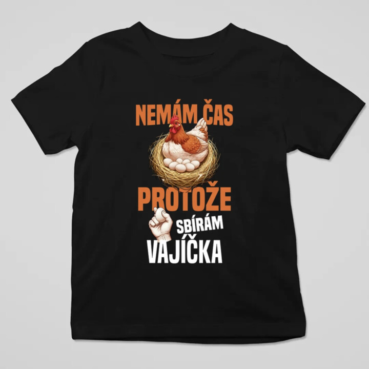 Nemám čas, protože sbírám vajíčka - dětské tričko s potiskem