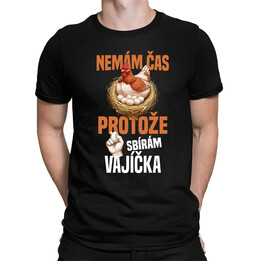 Nemám čas, protože sbírám vajíčka - pánské tričko s potiskem