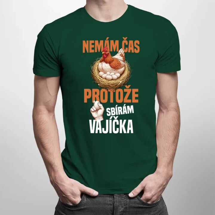 Nemám čas, protože sbírám vajíčka - pánské tričko s potiskem