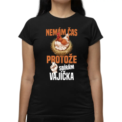 Nemám čas, protože sbírám vajíčka  - dámské tričko s potiskem