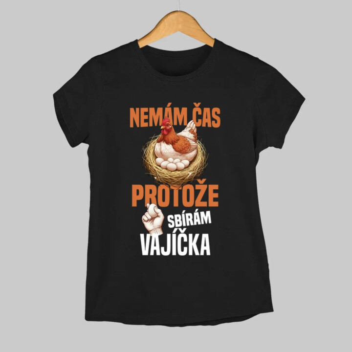 Nemám čas, protože sbírám vajíčka  - dámské tričko s potiskem