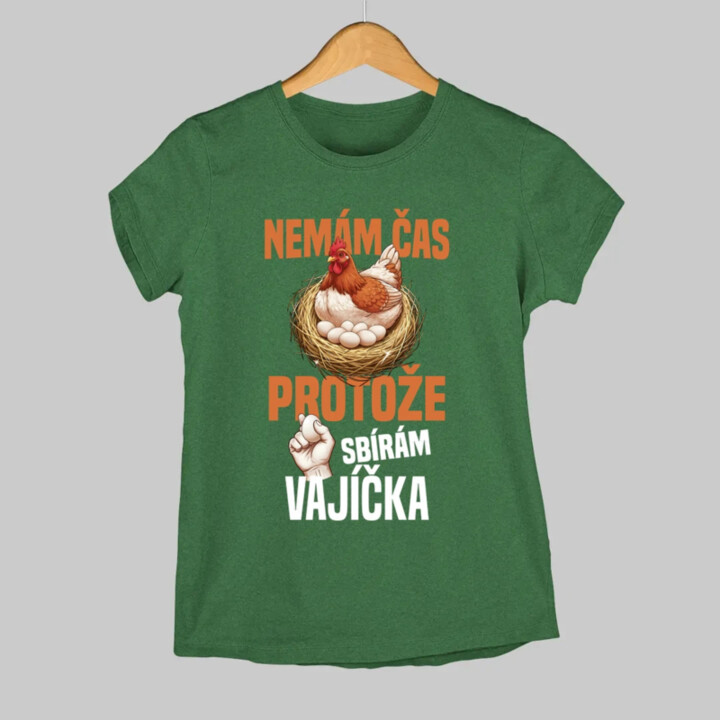 Nemám čas, protože sbírám vajíčka  - dámské tričko s potiskem