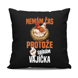 Nemám čas, protože sbírám vajíčka - černý polštář s potiskem