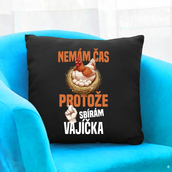 Nemám čas, protože sbírám vajíčka - černý polštář s potiskem