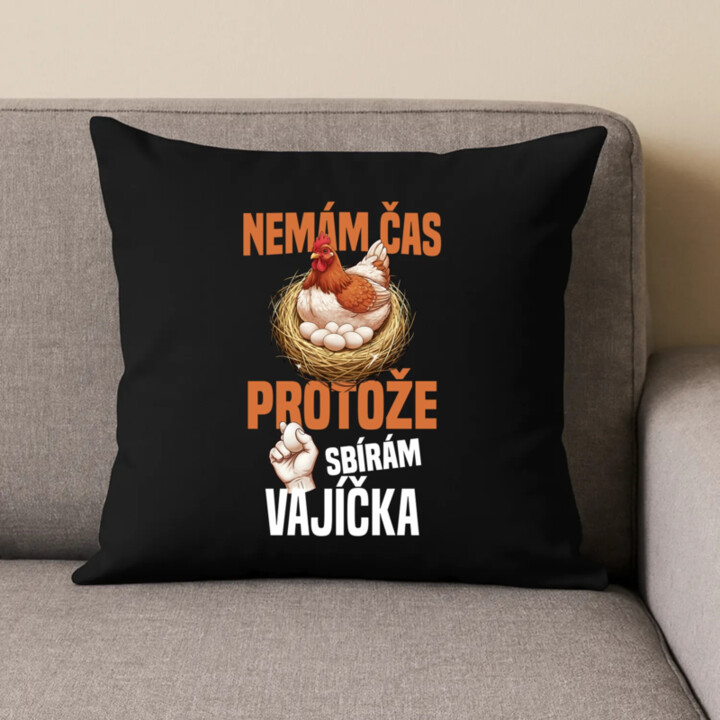 Nemám čas, protože sbírám vajíčka - černý polštář s potiskem