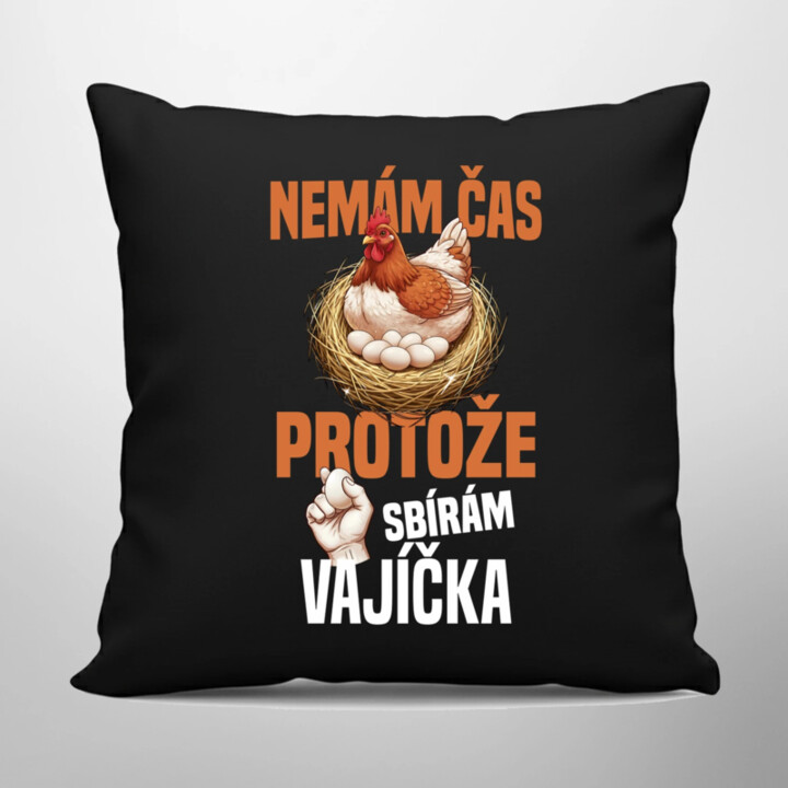 Nemám čas, protože sbírám vajíčka - černý polštář s potiskem
