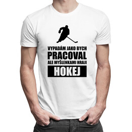 Vypadám jako bych pracoval - hokej - pánské tričko s potiskem