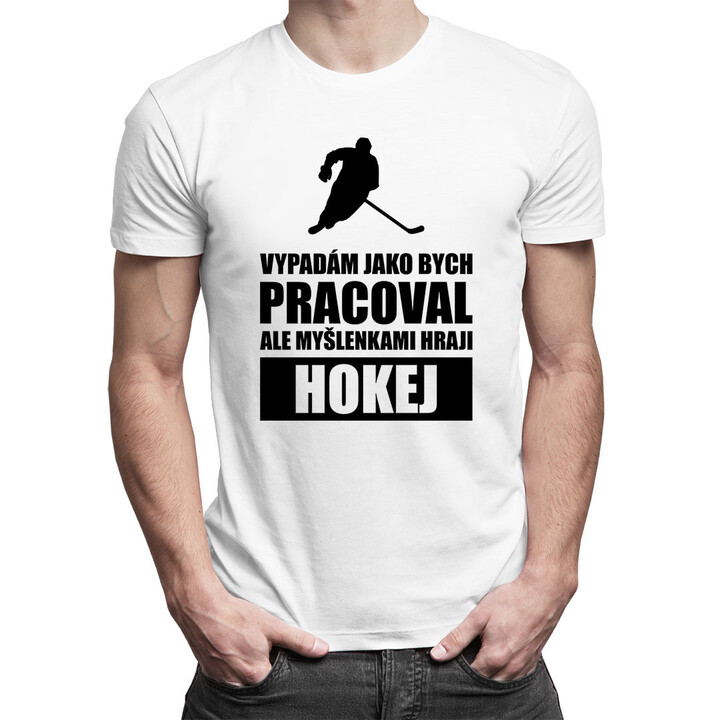 Vypadám jako bych pracoval - hokej - pánské tričko s potiskem