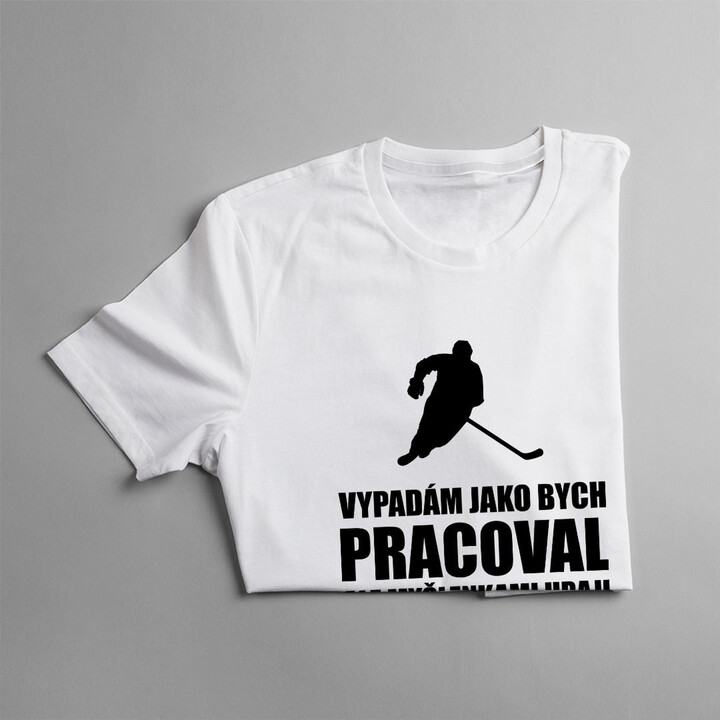 Vypadám jako bych pracoval - hokej - pánské tričko s potiskem