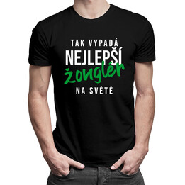 Tak vypadá nejlepší žonglér na světě - pánské tričko s potiskem