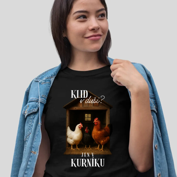 Klid v duši? Jen v kurníku  - dámské tričko s potiskem
