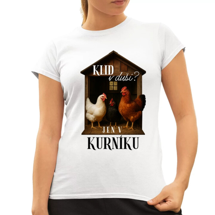 Klid v duši? Jen v kurníku  - dámské tričko s potiskem