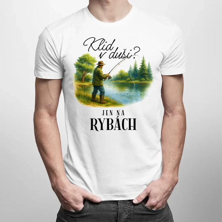 Klid v duši?  Jen na rybách - pánské tričko s potiskem