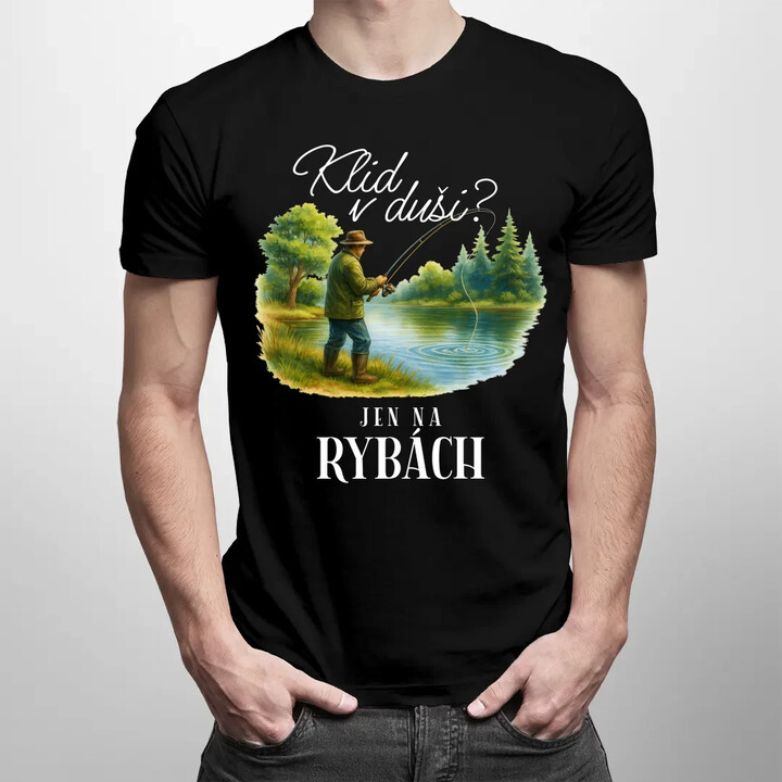 Klid v duši?  Jen na rybách - pánské tričko s potiskem