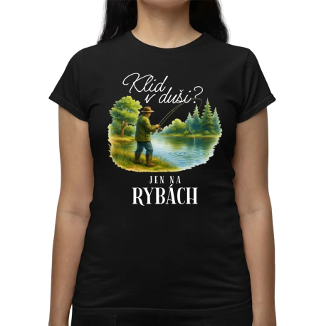Klid v duši?  Jen na rybách  - dámské tričko s potiskem