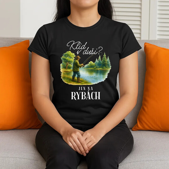 Klid v duši?  Jen na rybách  - dámské tričko s potiskem