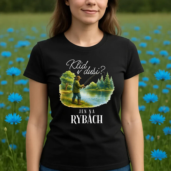 Klid v duši?  Jen na rybách  - dámské tričko s potiskem
