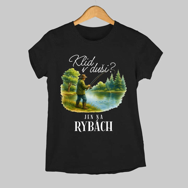 Klid v duši?  Jen na rybách  - dámské tričko s potiskem