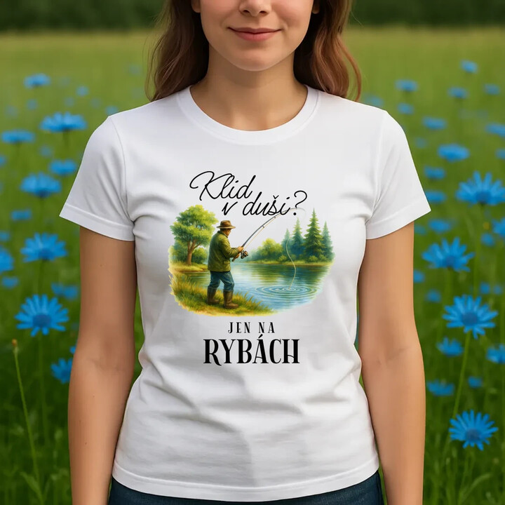 Klid v duši?  Jen na rybách  - dámské tričko s potiskem