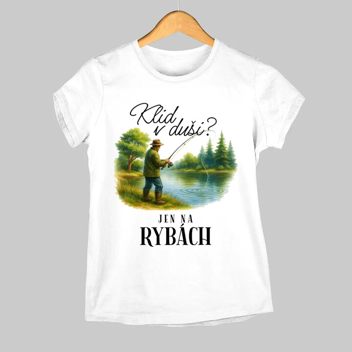 Klid v duši?  Jen na rybách  - dámské tričko s potiskem