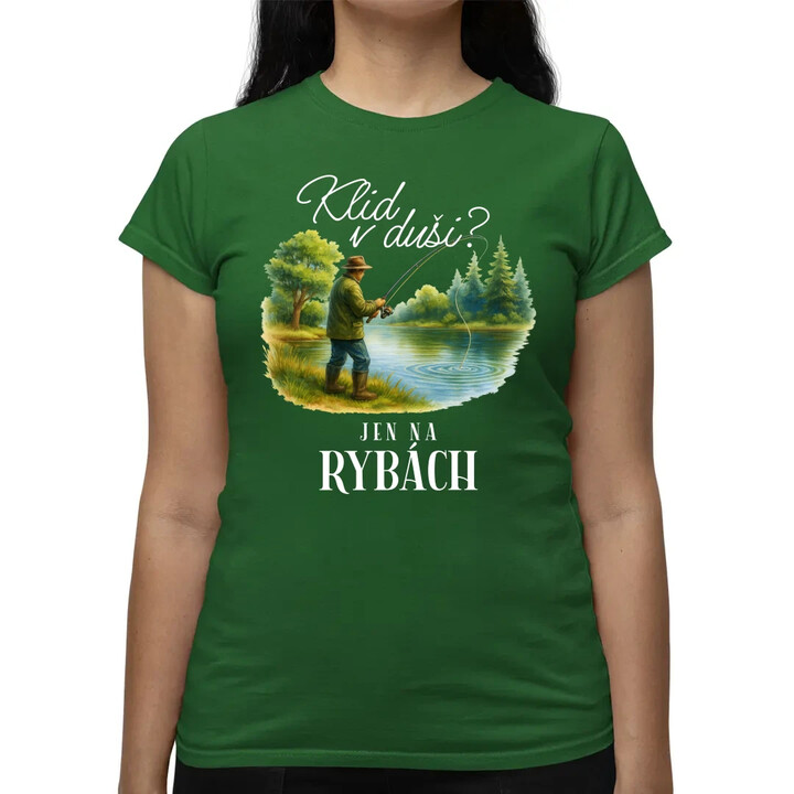 Klid v duši?  Jen na rybách  - dámské tričko s potiskem