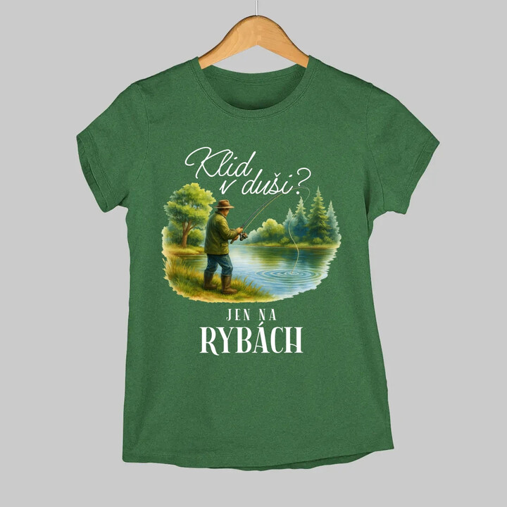 Klid v duši?  Jen na rybách  - dámské tričko s potiskem
