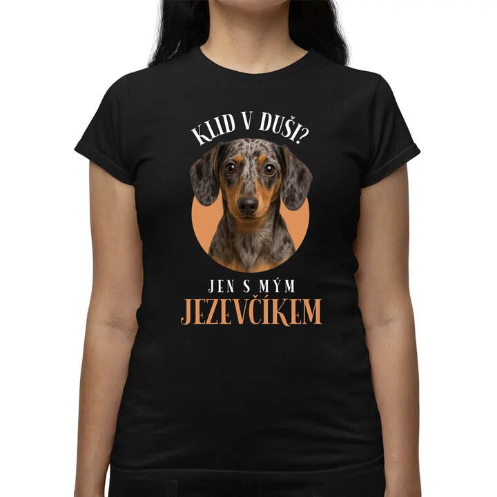 Klid v duši? Jen s mým jezevčíkem  - dámské tričko s potiskem