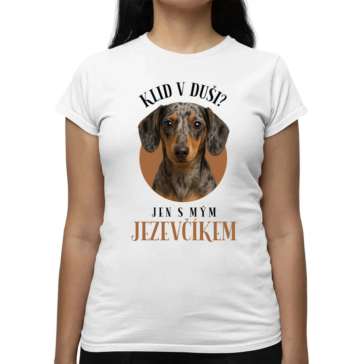 Klid v duši? Jen s mým jezevčíkem  - dámské tričko s potiskem