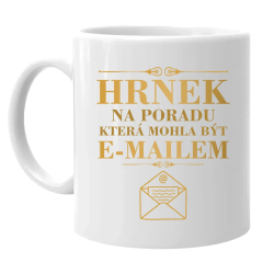 Hrnek na poradu, která mohla být e-mailem - hrnek s potiskem