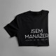 Jsem manažer, dovol mi to udělat - pánské tričko s potiskem