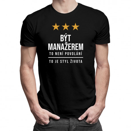 Být manažerem to není povolání, to je styl života - pánské tričko s potiskem