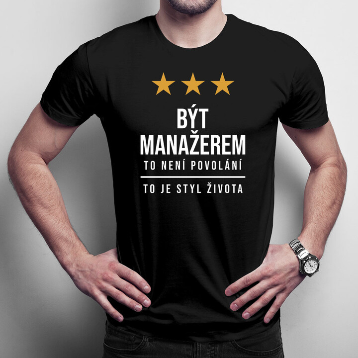Být manažerem to není povolání, to je styl života - pánské tričko s potiskem
