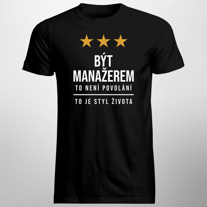 Být manažerem to není povolání, to je styl života - pánské tričko s potiskem
