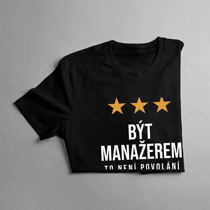 Být manažerem to není povolání, to je styl života - pánské tričko s potiskem