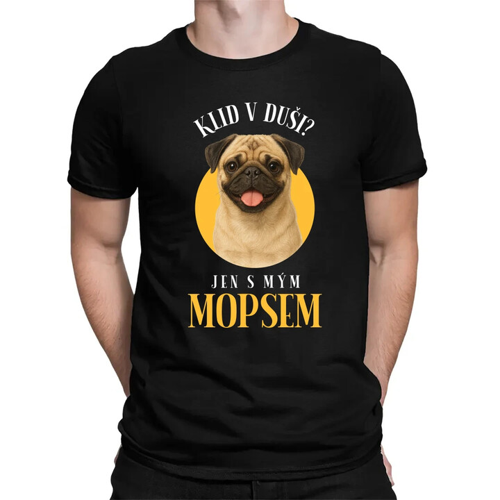 Klid v duši? Jen s mým mopsem  - pánské tričko s potiskem
