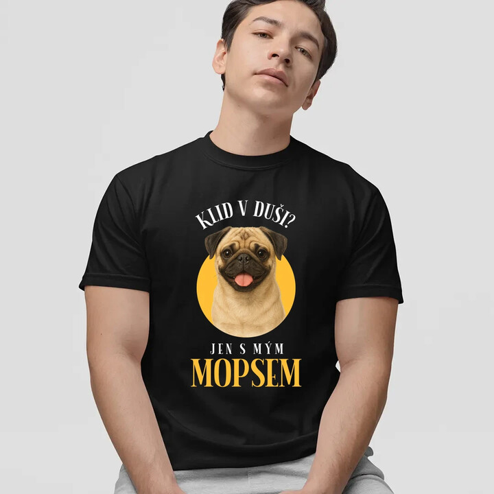 Klid v duši? Jen s mým mopsem  - pánské tričko s potiskem