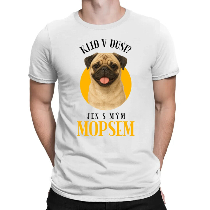 Klid v duši? Jen s mým mopsem  - pánské tričko s potiskem