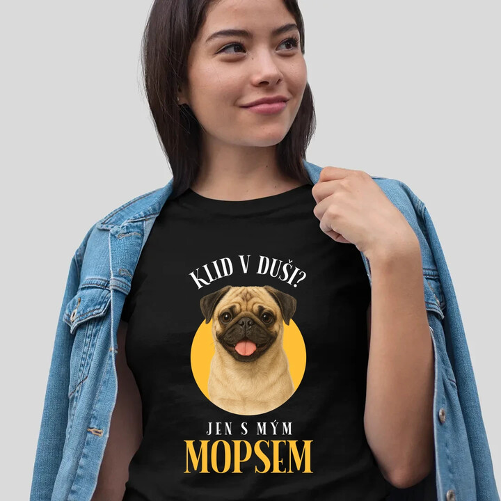 Klid v duši? Jen s mým mopsem   - dámské tričko s potiskem