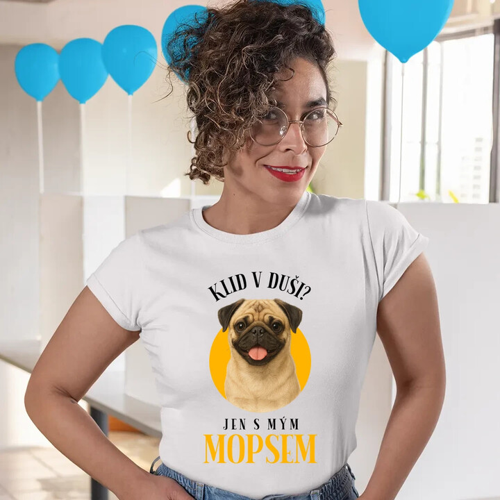 Klid v duši? Jen s mým mopsem   - dámské tričko s potiskem