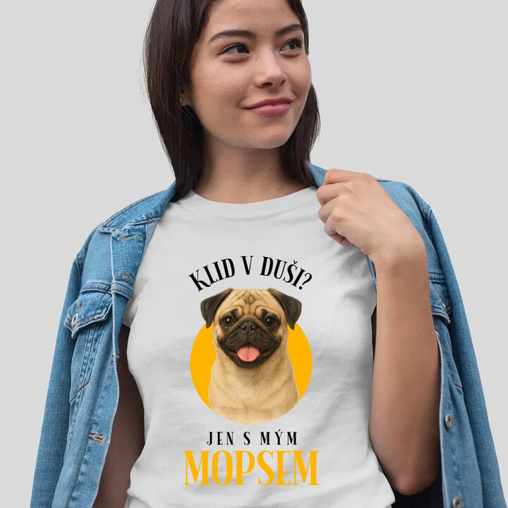 Klid v duši? Jen s mým mopsem   - dámské tričko s potiskem