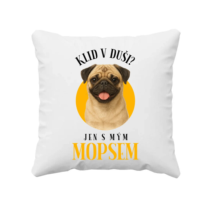 Klid v duši? Jen s mým mopsem  - polštář s potiskem