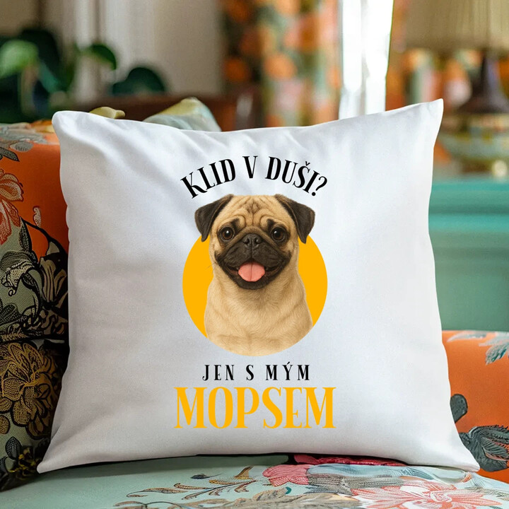 Klid v duši? Jen s mým mopsem  - polštář s potiskem