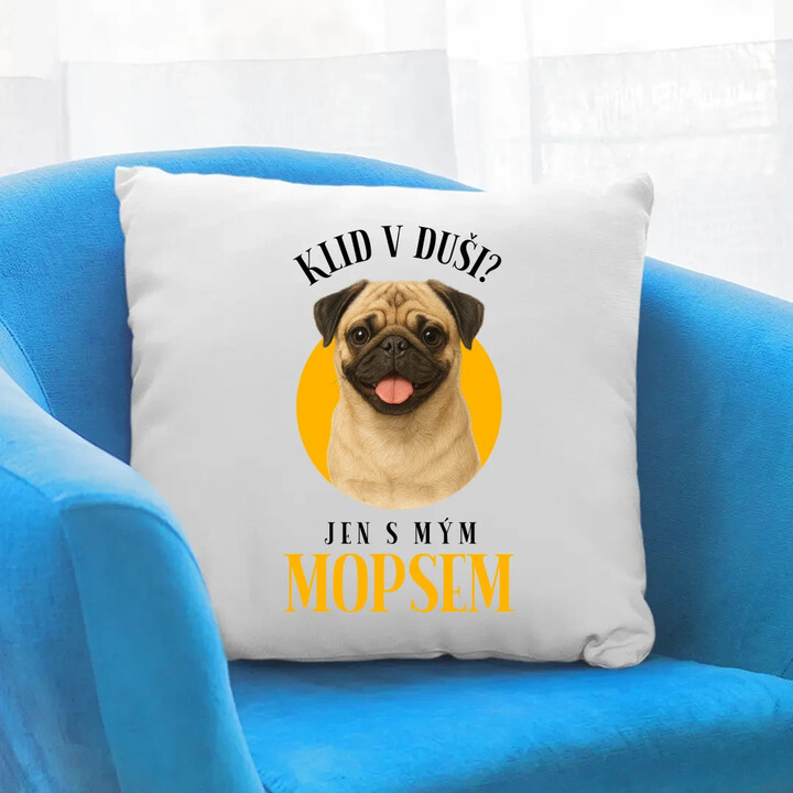 Klid v duši? Jen s mým mopsem  - polštář s potiskem