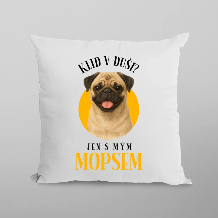 Klid v duši? Jen s mým mopsem  - polštář s potiskem