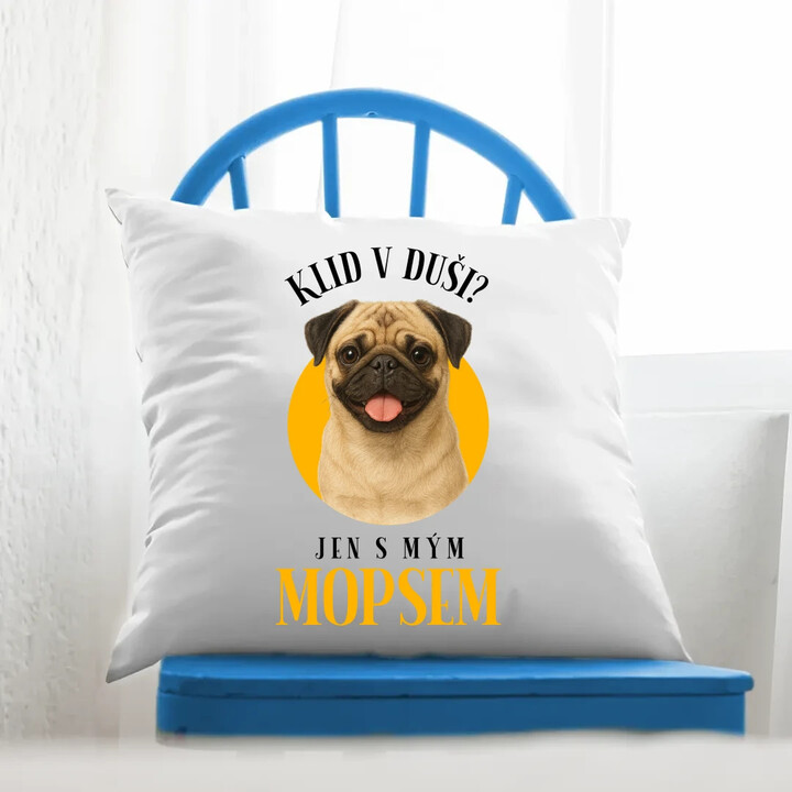 Klid v duši? Jen s mým mopsem  - polštář s potiskem